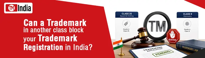 Can a Trademark in Another Class Block Your Trademark Registration in India?