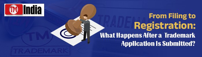 From Filing to Registration: What Happens After a Trademark Application Is Submitted?