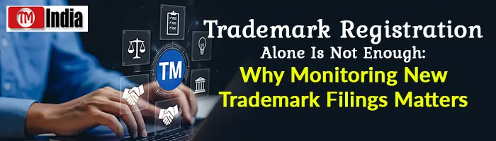 Trademark Registration Alone Is Not Enough: Why Monitoring New Trademark Filings Matters
