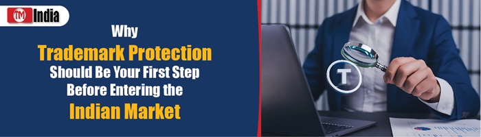 Why Trademark Protection Should Be Your First Step Before Entering the Indian Market